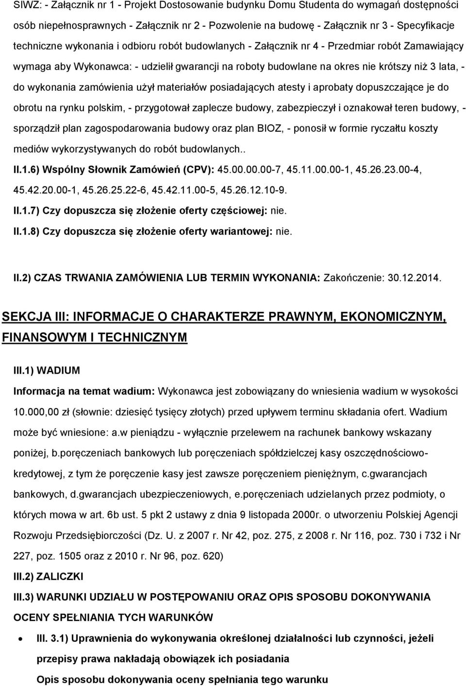 zamówienia użył materiałów posiadających atesty i aprobaty dopuszczające je do obrotu na rynku polskim, - przygotował zaplecze budowy, zabezpieczył i oznakował teren budowy, - sporządził plan