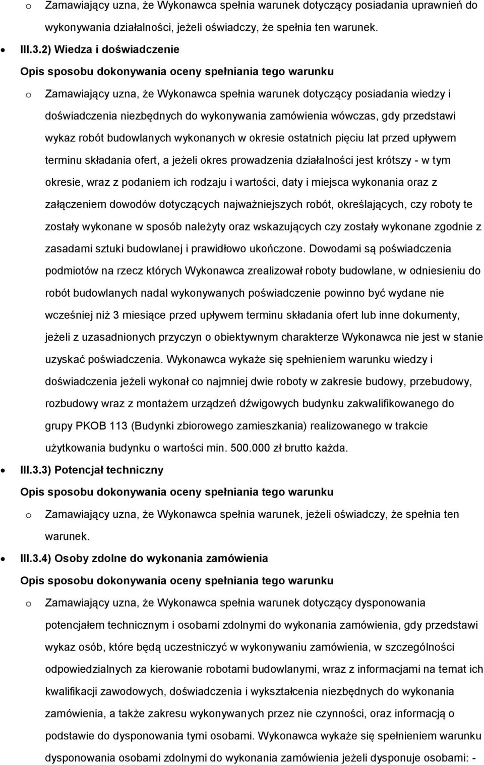 budowlanych wykonanych w okresie ostatnich pięciu lat przed upływem terminu składania ofert, a jeżeli okres prowadzenia działalności jest krótszy - w tym okresie, wraz z podaniem ich rodzaju i