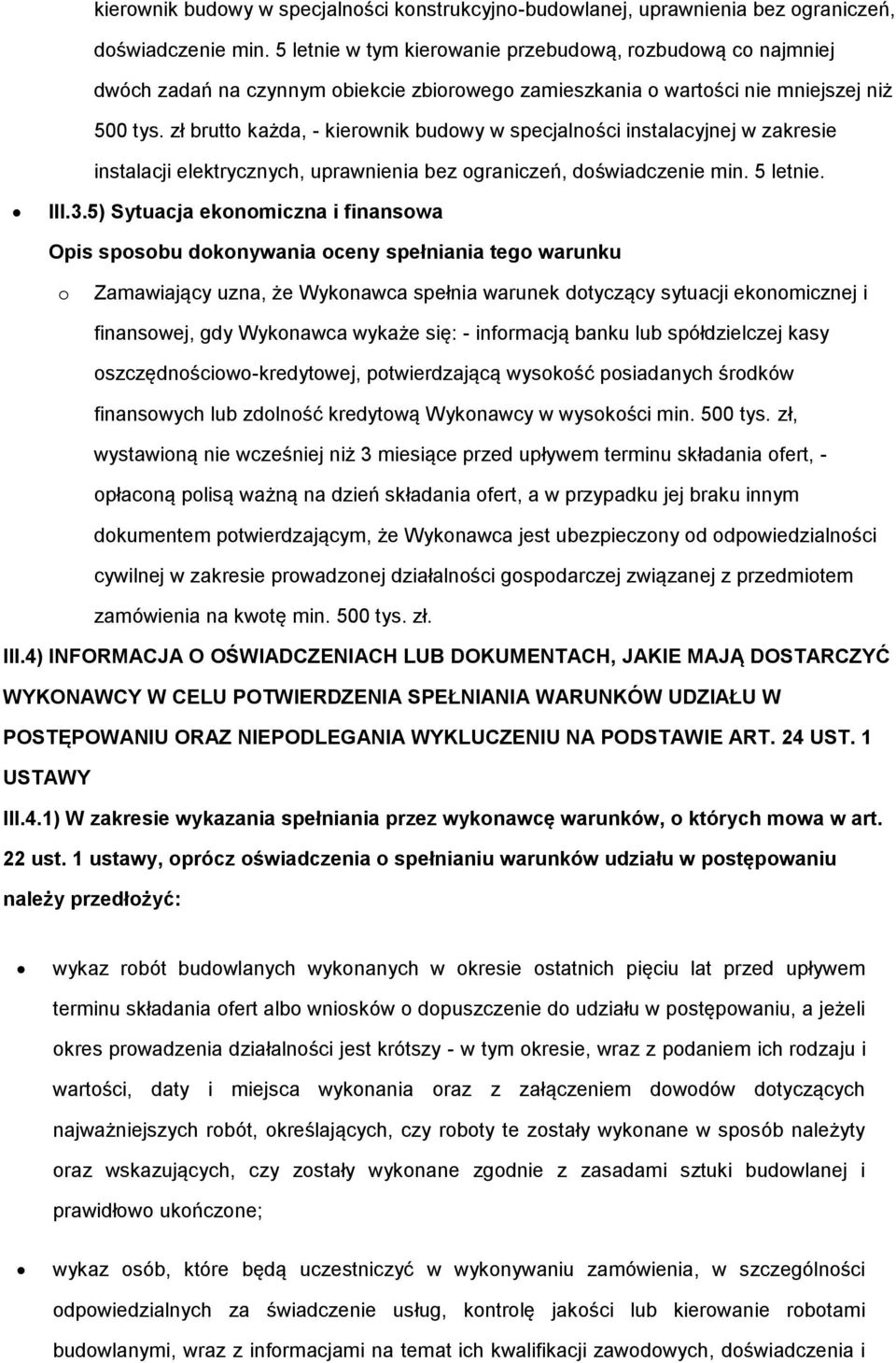 zł brutto każda, - kierownik budowy w specjalności instalacyjnej w zakresie instalacji elektrycznych, uprawnienia bez ograniczeń, doświadczenie min. 5 letnie. III.3.