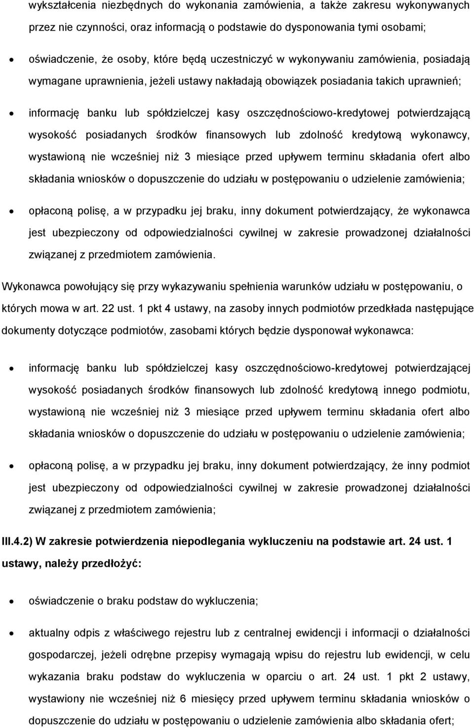 oszczędnościowo-kredytowej potwierdzającą wysokość posiadanych środków finansowych lub zdolność kredytową wykonawcy, wystawioną nie wcześniej niż 3 miesiące przed upływem terminu składania ofert albo