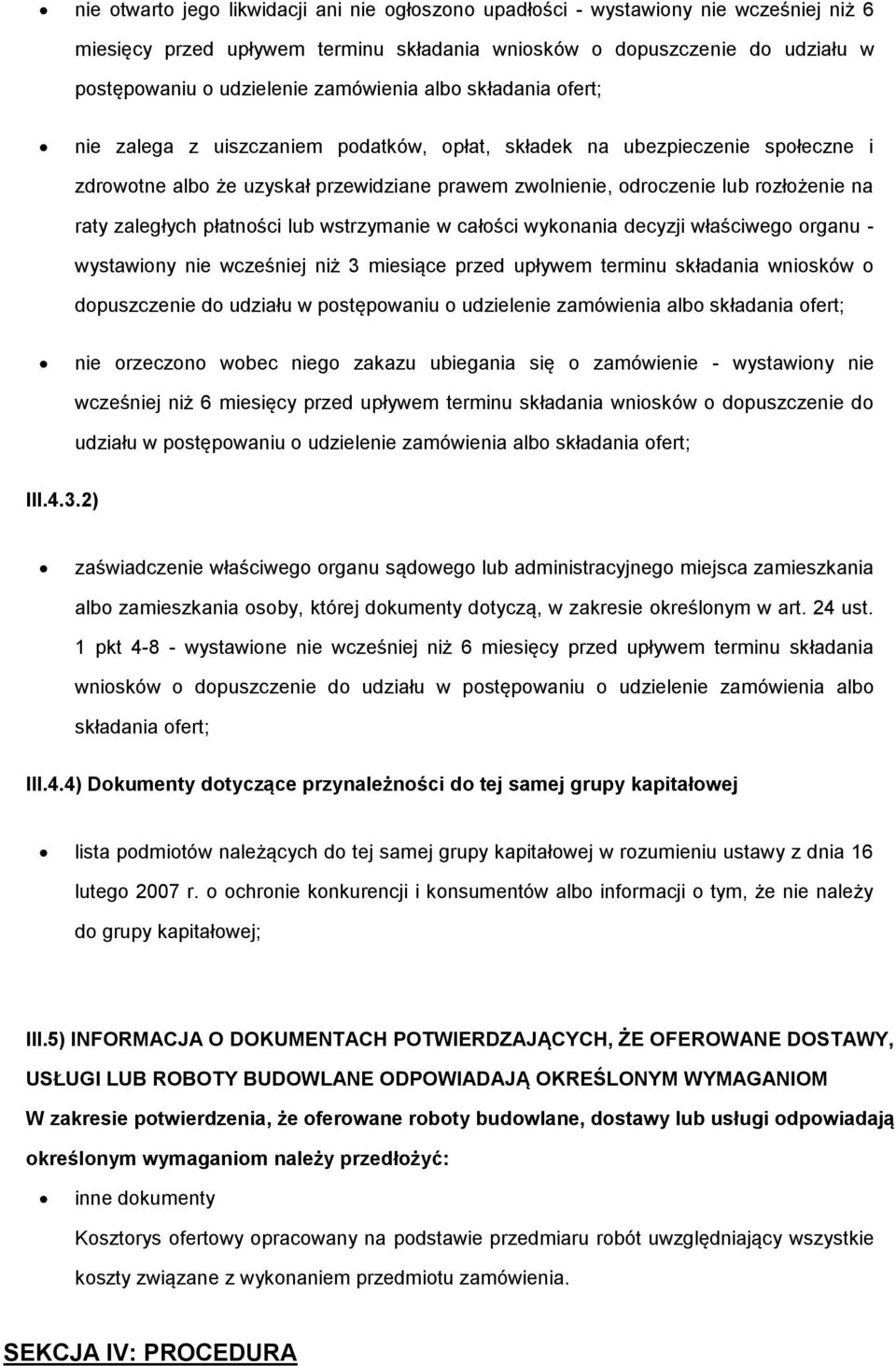 raty zaległych płatności lub wstrzymanie w całości wykonania decyzji właściwego organu - wystawiony nie wcześniej niż 3 miesiące przed upływem terminu składania wniosków o dopuszczenie do udziału w