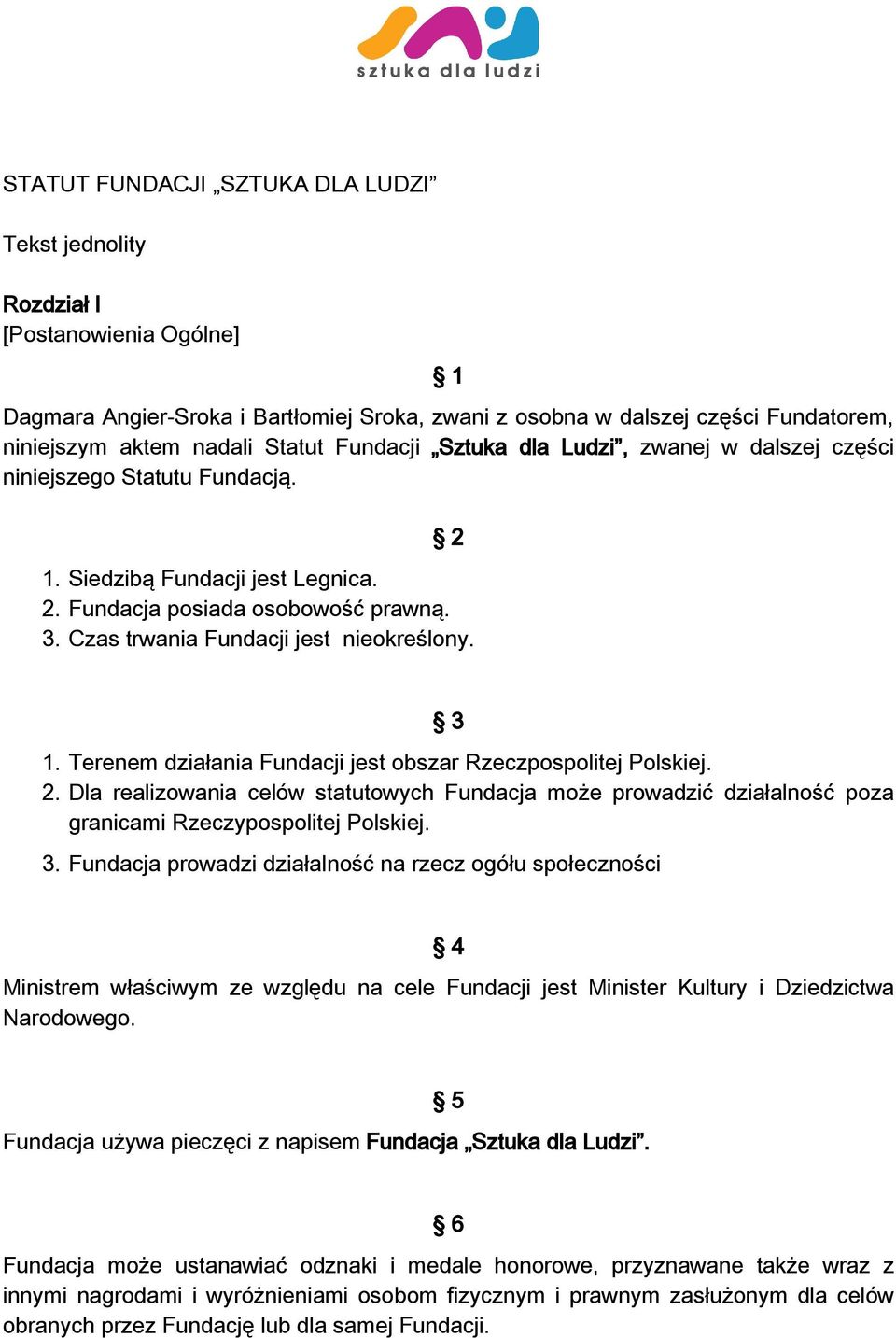 Czas trwania Fundacji jest nieokreślony. 3 1. Terenem działania Fundacji jest obszar Rzeczpospolitej Polskiej. 2.