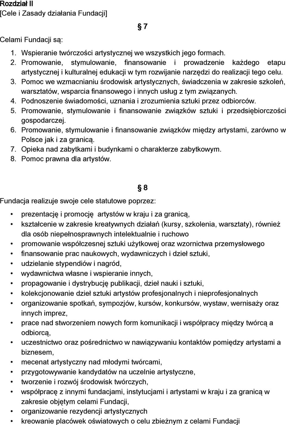 Pomoc we wzmacnianiu środowisk artystycznych, świadczenia w zakresie szkoleń, warsztatów, wsparcia finansowego i innych usług z tym związanych. 4.