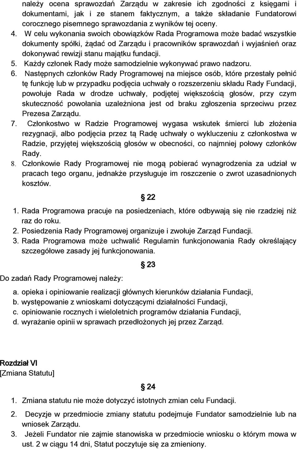 Każdy członek Rady może samodzielnie wykonywać prawo nadzoru. 6.