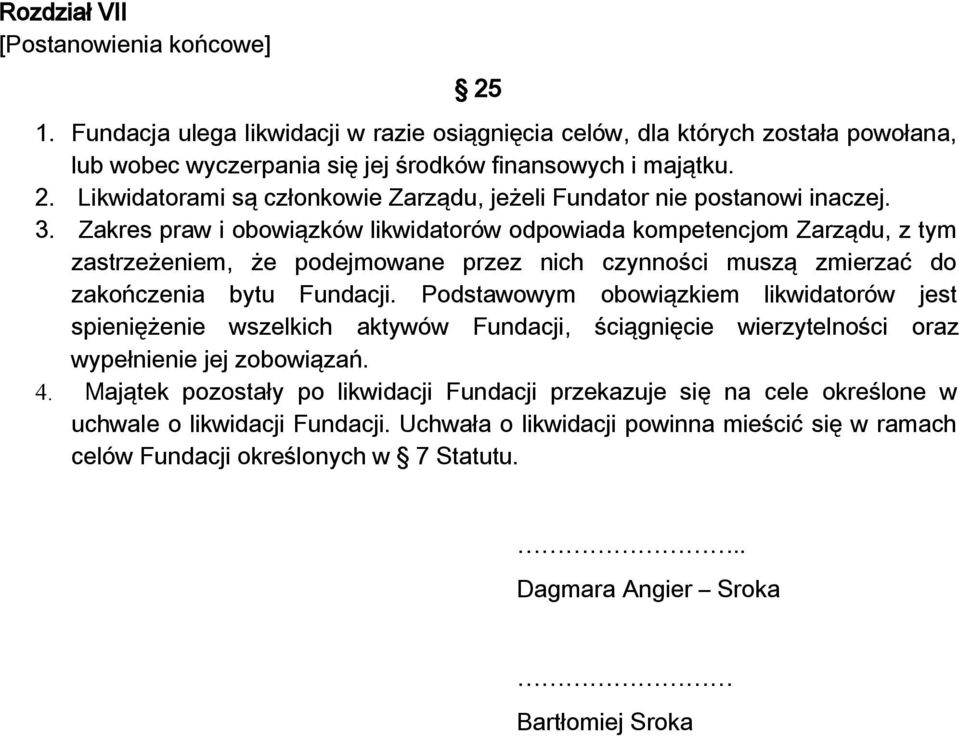 Podstawowym obowiązkiem likwidatorów jest spieniężenie wszelkich aktywów Fundacji, ściągnięcie wierzytelności oraz wypełnienie jej zobowiązań. 4.