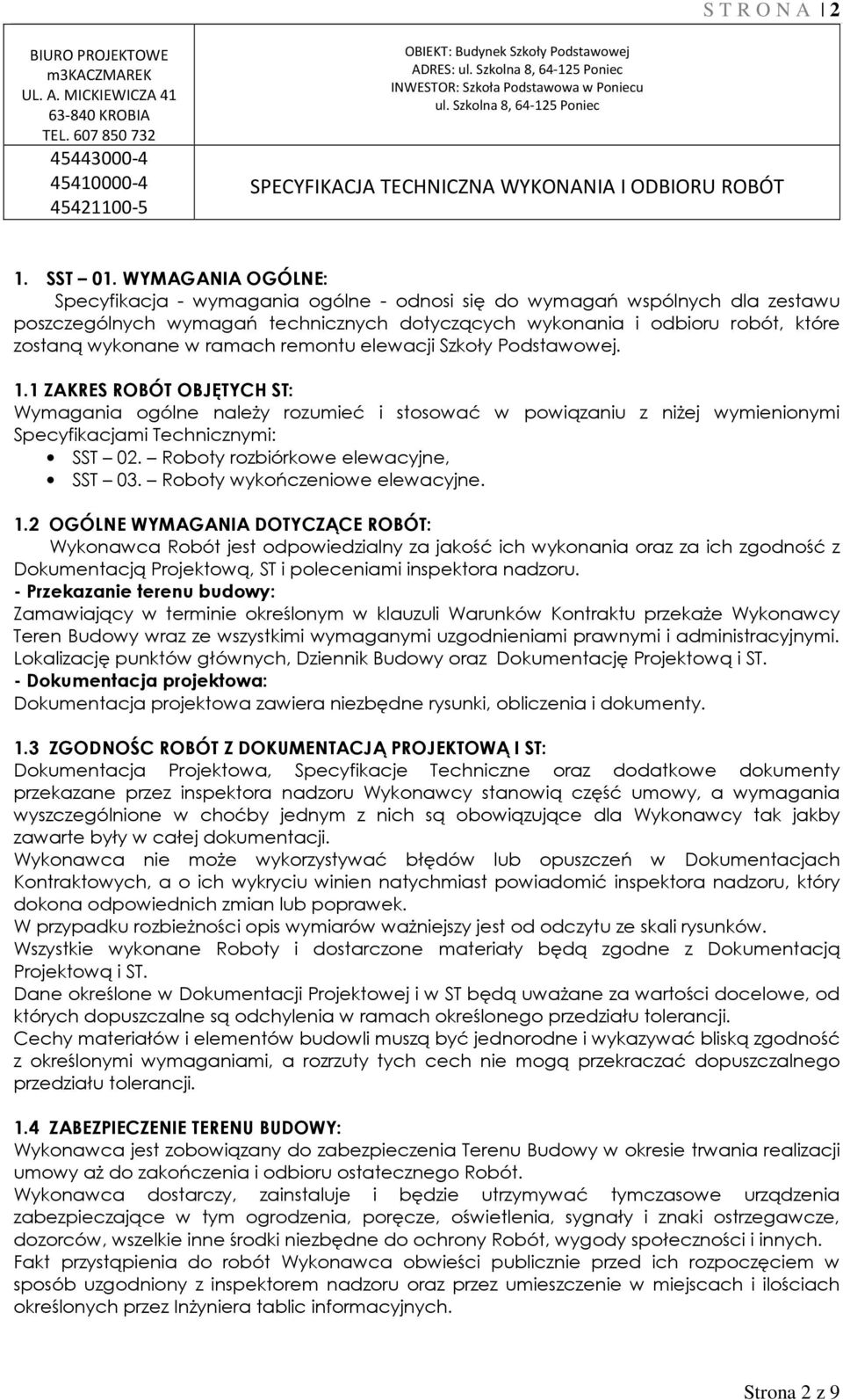 ramach remontu elewacji Szkoły Podstawowej. 1.1 ZAKRES ROBÓT OBJĘTYCH ST: Wymagania ogólne należy rozumieć i stosować w powiązaniu z niżej wymienionymi Specyfikacjami Technicznymi: SST 02.