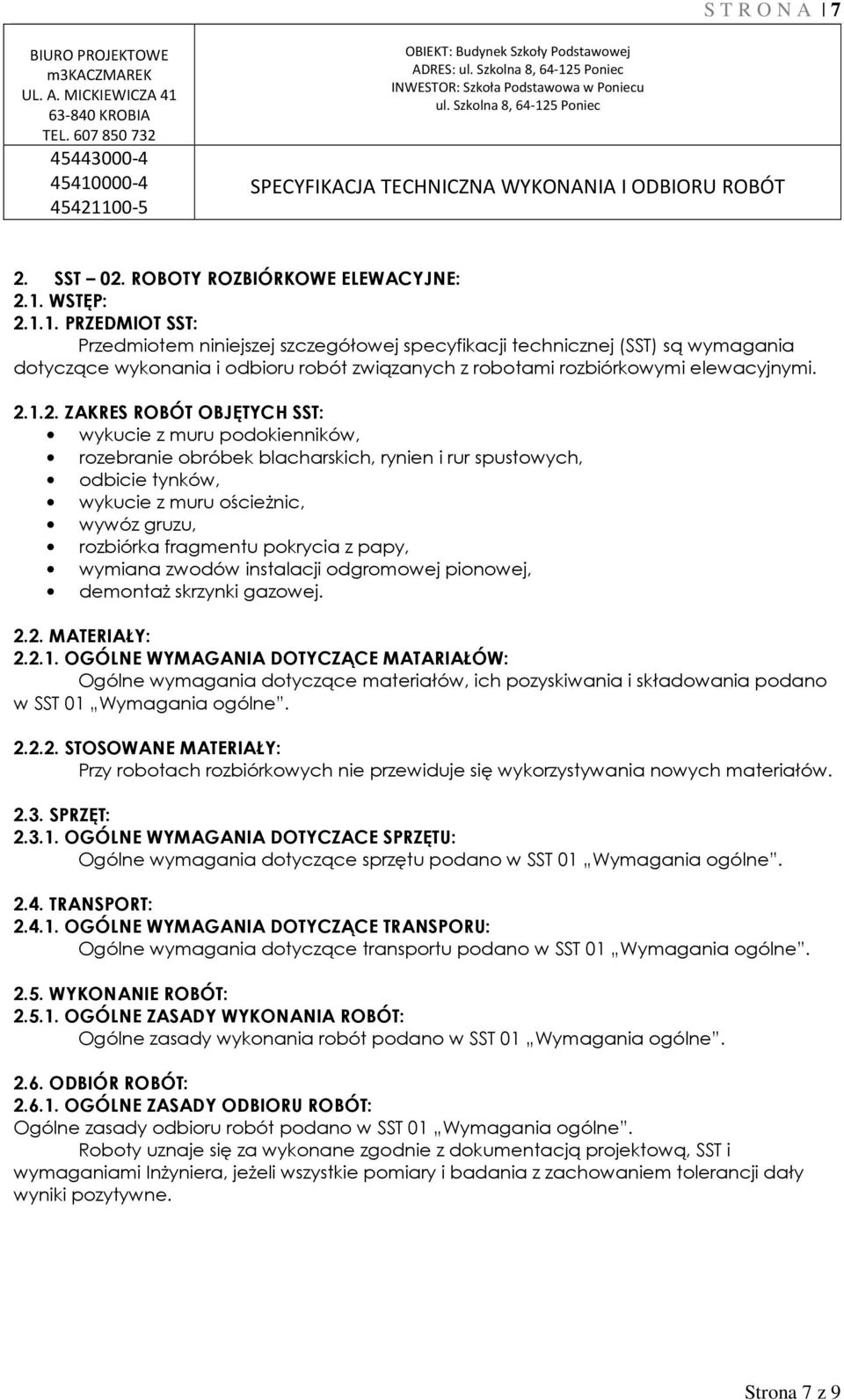 1.1. PRZEDMIOT SST: Przedmiotem niniejszej szczegółowej specyfikacji technicznej (SST) są wymagania dotyczące wykonania i odbioru robót związanych z robotami rozbiórkowymi elewacyjnymi. 2.