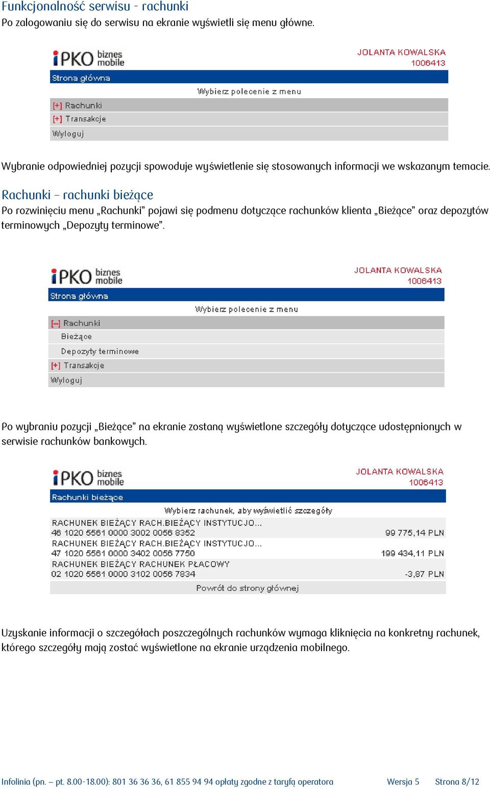 Rachunki rachunki bieżące Po rozwinięciu menu Rachunki pojawi się podmenu dotyczące rachunków klienta Bieżące oraz depozytów terminowych Depozyty terminowe.