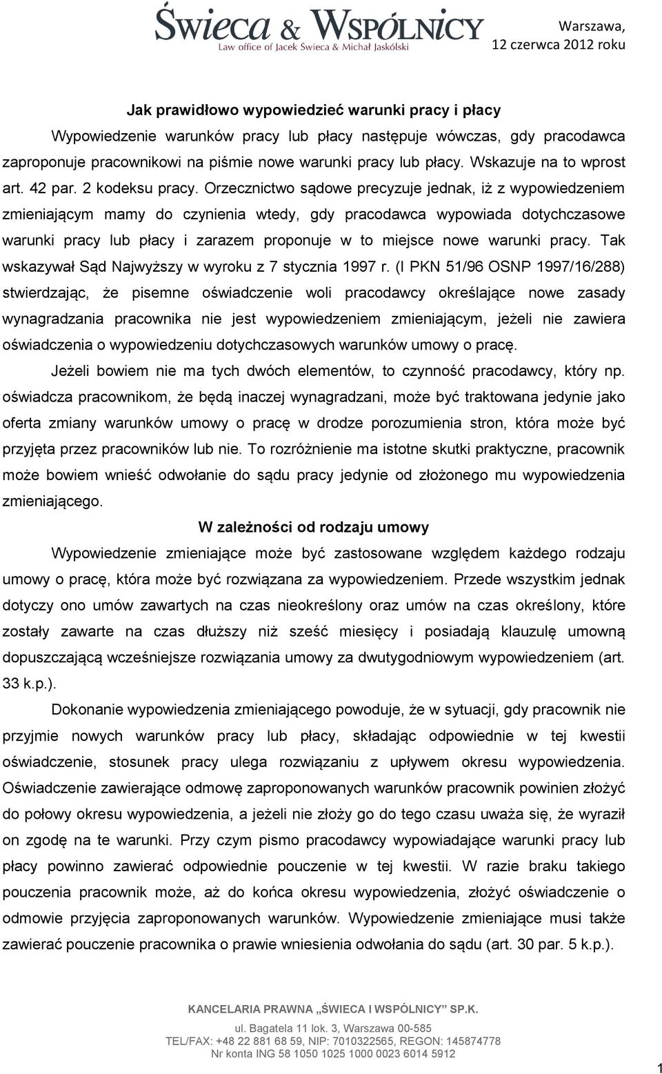 Orzecznictwo sądowe precyzuje jednak, iż z wypowiedzeniem zmieniającym mamy do czynienia wtedy, gdy pracodawca wypowiada dotychczasowe warunki pracy lub płacy i zarazem proponuje w to miejsce nowe