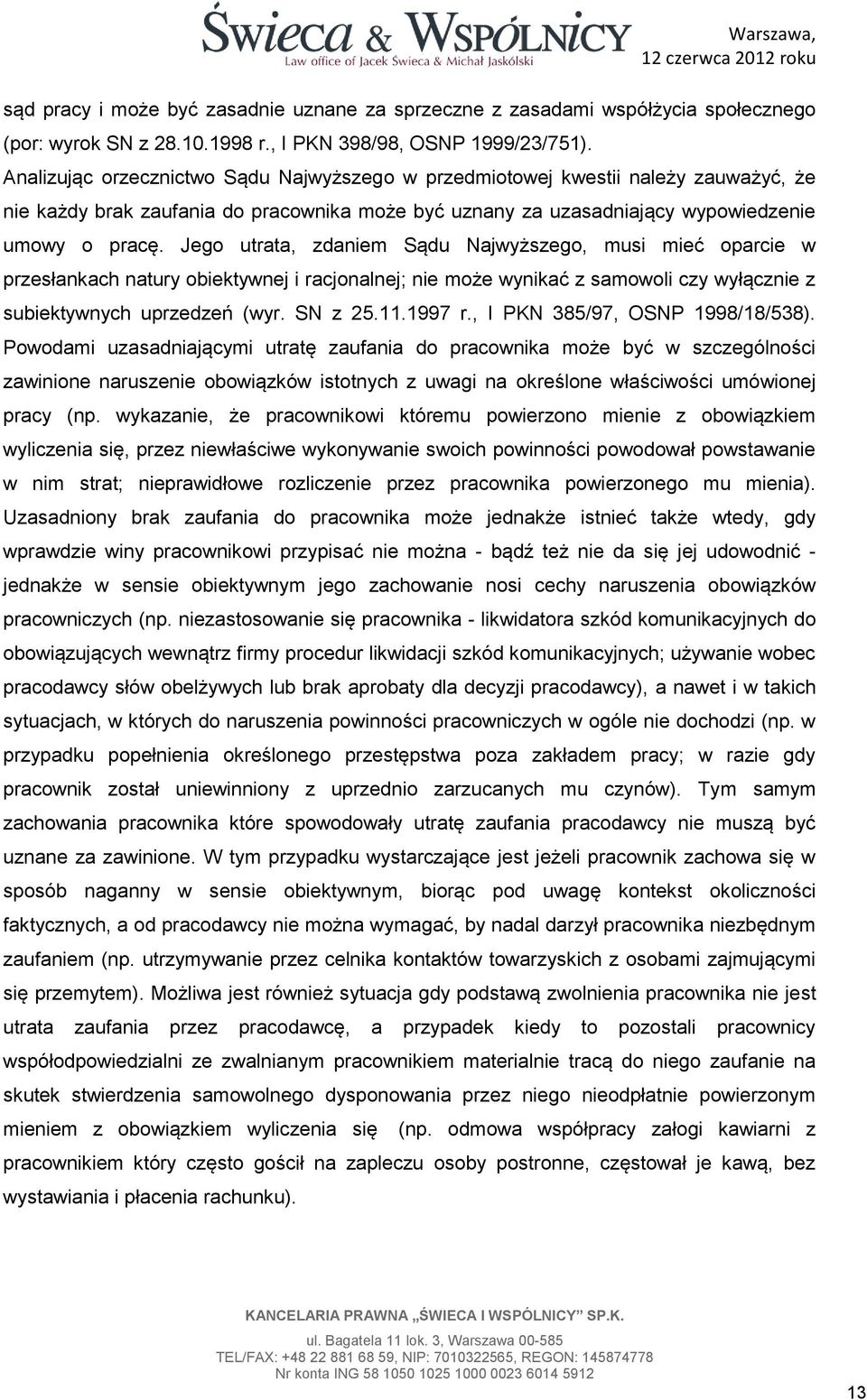 Jego utrata, zdaniem Sądu Najwyższego, musi mieć oparcie w przesłankach natury obiektywnej i racjonalnej; nie może wynikać z samowoli czy wyłącznie z subiektywnych uprzedzeń (wyr. SN z 25.11.1997 r.