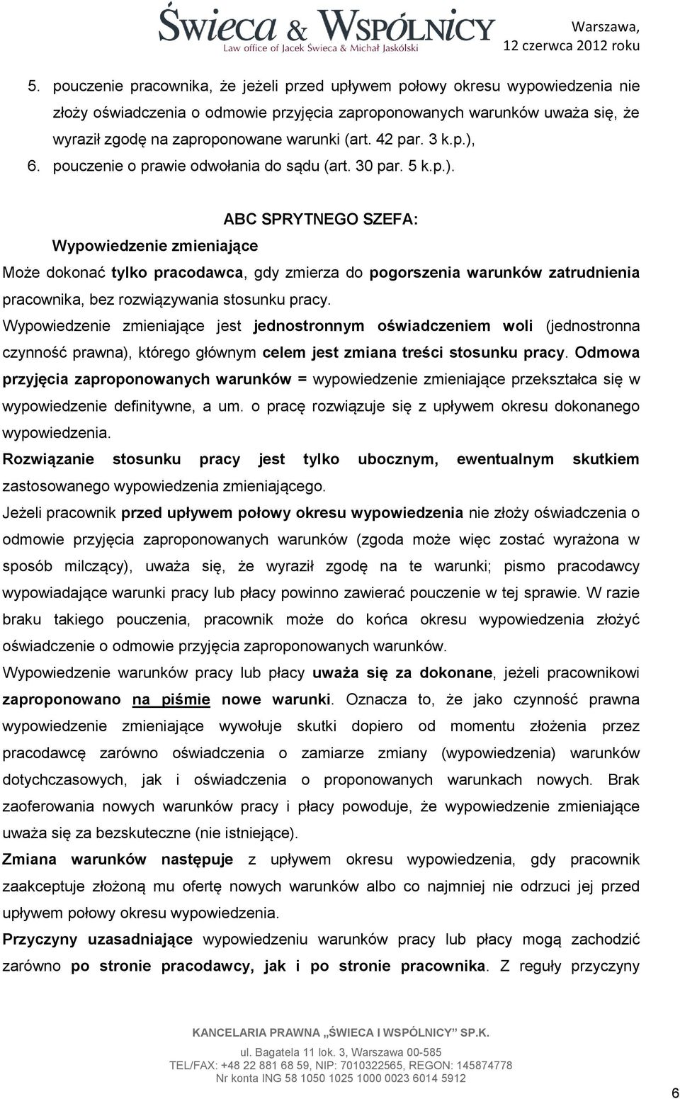 Wypowiedzenie zmieniające jest jednostronnym oświadczeniem woli (jednostronna czynność prawna), którego głównym celem jest zmiana treści stosunku pracy.