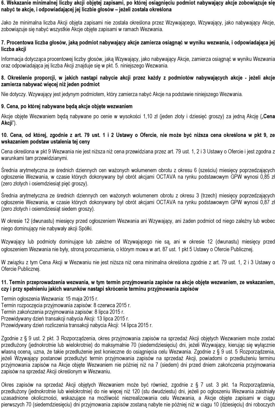 Procentowa liczba głosów, jaką podmiot nabywający akcje zamierza osiągnąć w wyniku wezwania, i odpowiadająca jej liczba akcji Informacja dotycząca procentowej liczby głosów, jaką Wzywający, jako