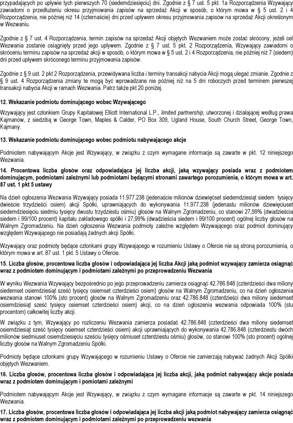 2 i 4 Rozporządzenia, nie później niż 14 (czternaście) dni przed upływem okresu przyjmowania zapisów na sprzedaż Akcji określonym w Wezwaniu. Zgodnie z 7 ust.