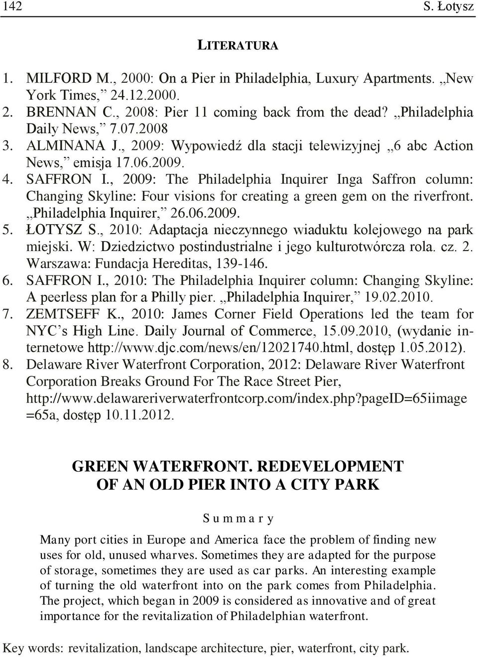 , 2009: The Philadelphia Inquirer Inga Saffron column: Changing Skyline: Four visions for creating a green gem on the riverfront. Philadelphia Inquirer, 26.06.2009. 5. ŁOTYSZ S.
