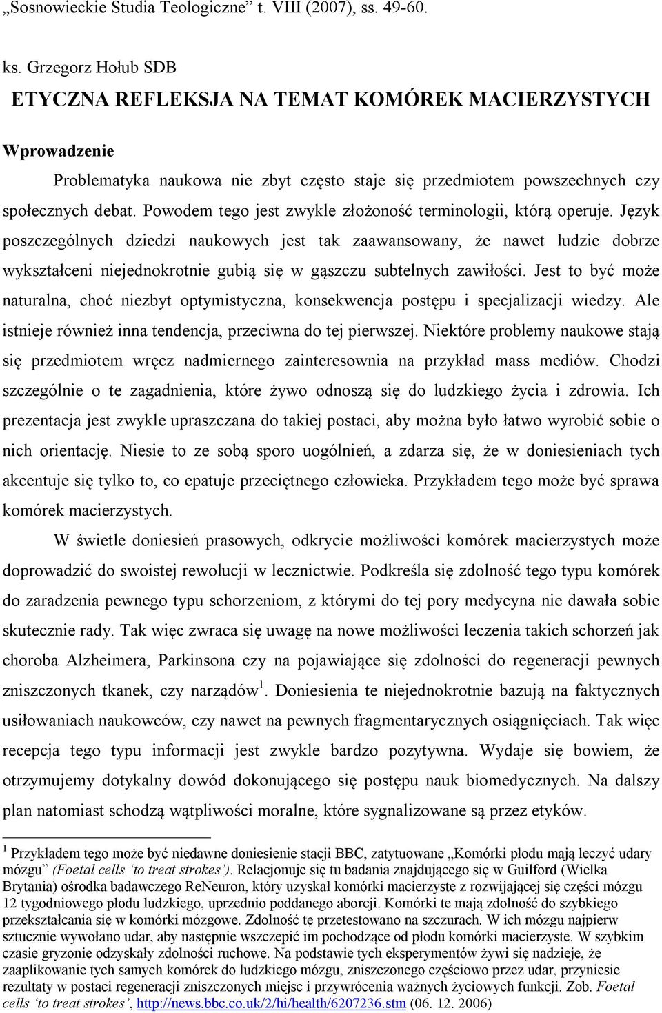 Powodem tego jest zwykle złożoność terminologii, którą operuje.