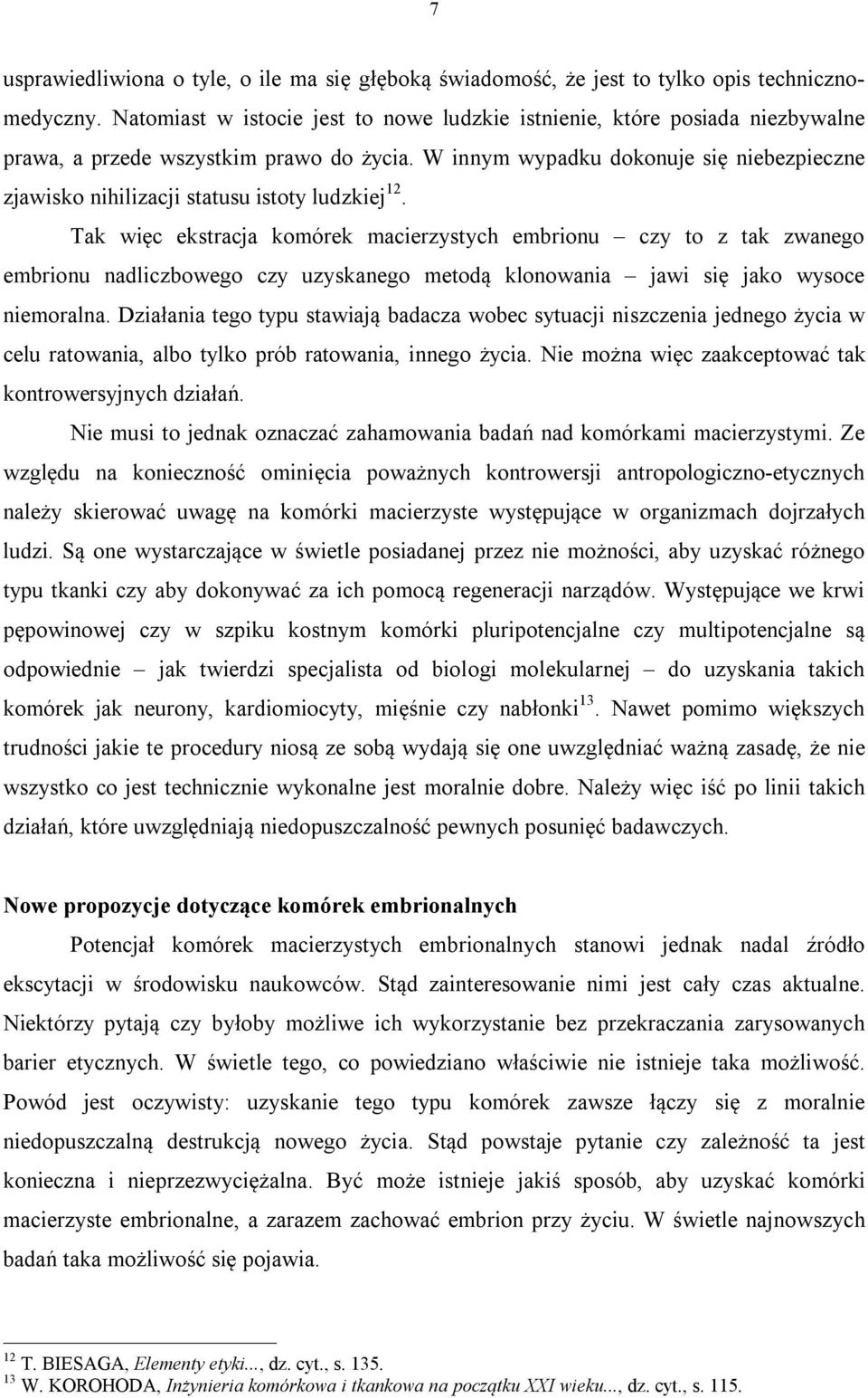 W innym wypadku dokonuje się niebezpieczne zjawisko nihilizacji statusu istoty ludzkiej 12.