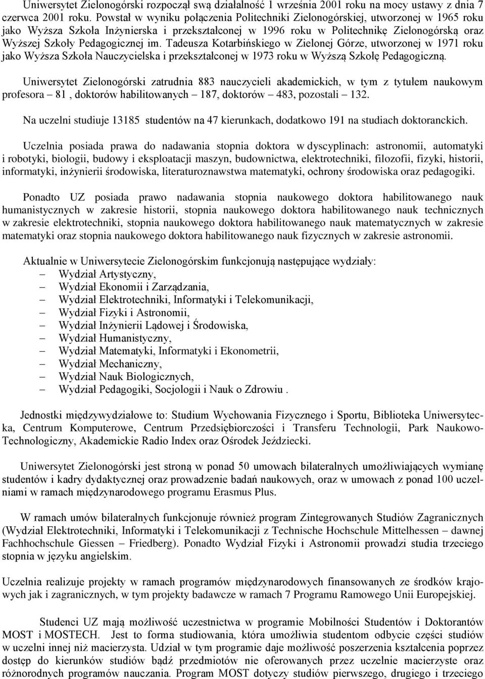 Pedagogicznej im. Tadeusza Kotarbińskiego w Zielonej Górze, utworzonej w 1971 roku jako Wyższa Szkoła Nauczycielska i przekształconej w 1973 roku w Wyższą Szkołę Pedagogiczną.