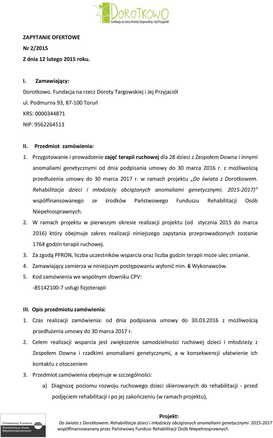 Przygotowanie i prowadzenie zajęć terapii ruchowej dla 28 dzieci z Zespołem Downa i innymi anomaliami genetycznymi od dnia podpisania umowy do 30 marca 2016 r.