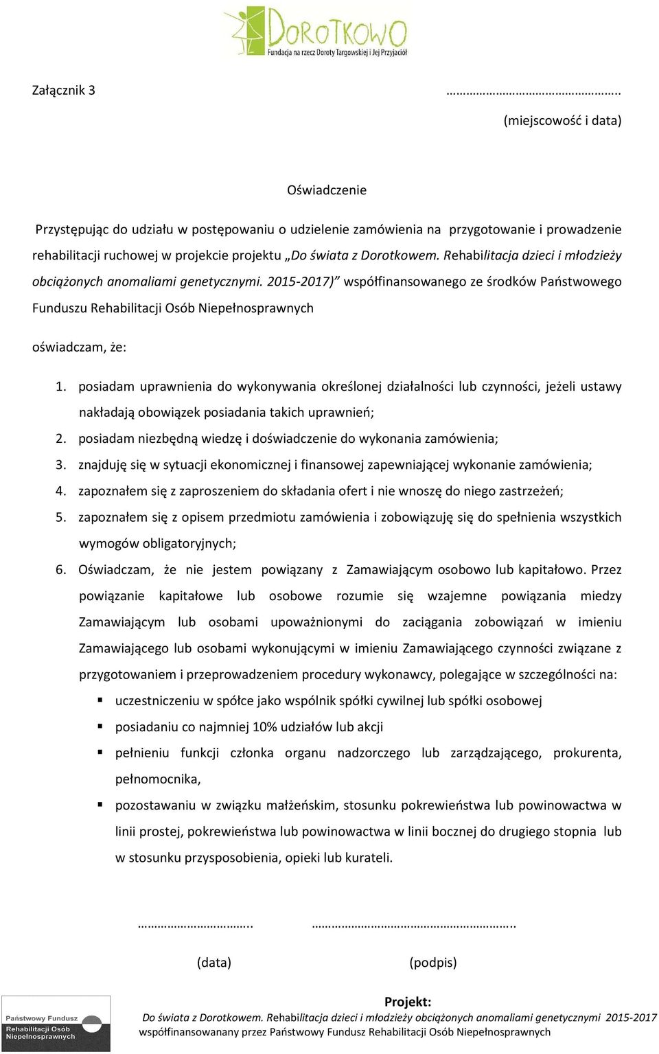 Rehabilitacja dzieci i młodzieży obciążonych anomaliami genetycznymi. 2015-2017) współfinansowanego ze środków Państwowego Funduszu Rehabilitacji Osób Niepełnosprawnych oświadczam, że: 1.