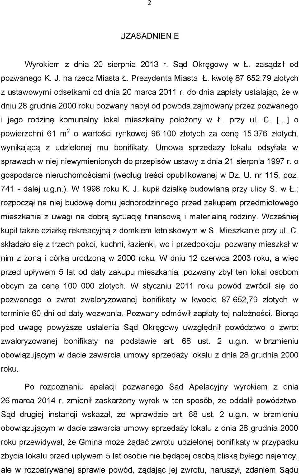do dnia zapłaty ustalając, że w dniu 28 grudnia 2000 roku pozwany nabył od powoda zajmowany przez pozwanego i jego rodzinę komunalny lokal mieszkalny położony w Ł. przy ul. C.