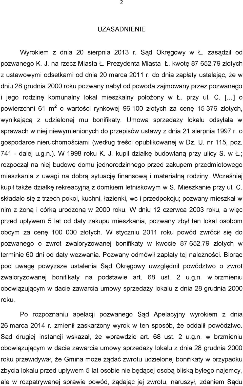 do dnia zapłaty ustalając, że w dniu 28 grudnia 2000 roku pozwany nabył od powoda zajmowany przez pozwanego i jego rodzinę komunalny lokal mieszkalny położony w Ł. przy ul. C.