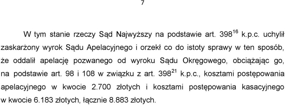 uchylił zaskarżony wyrok Sądu Apelacyjnego i orzekł co do istoty sprawy w ten sposób, że oddalił apelację