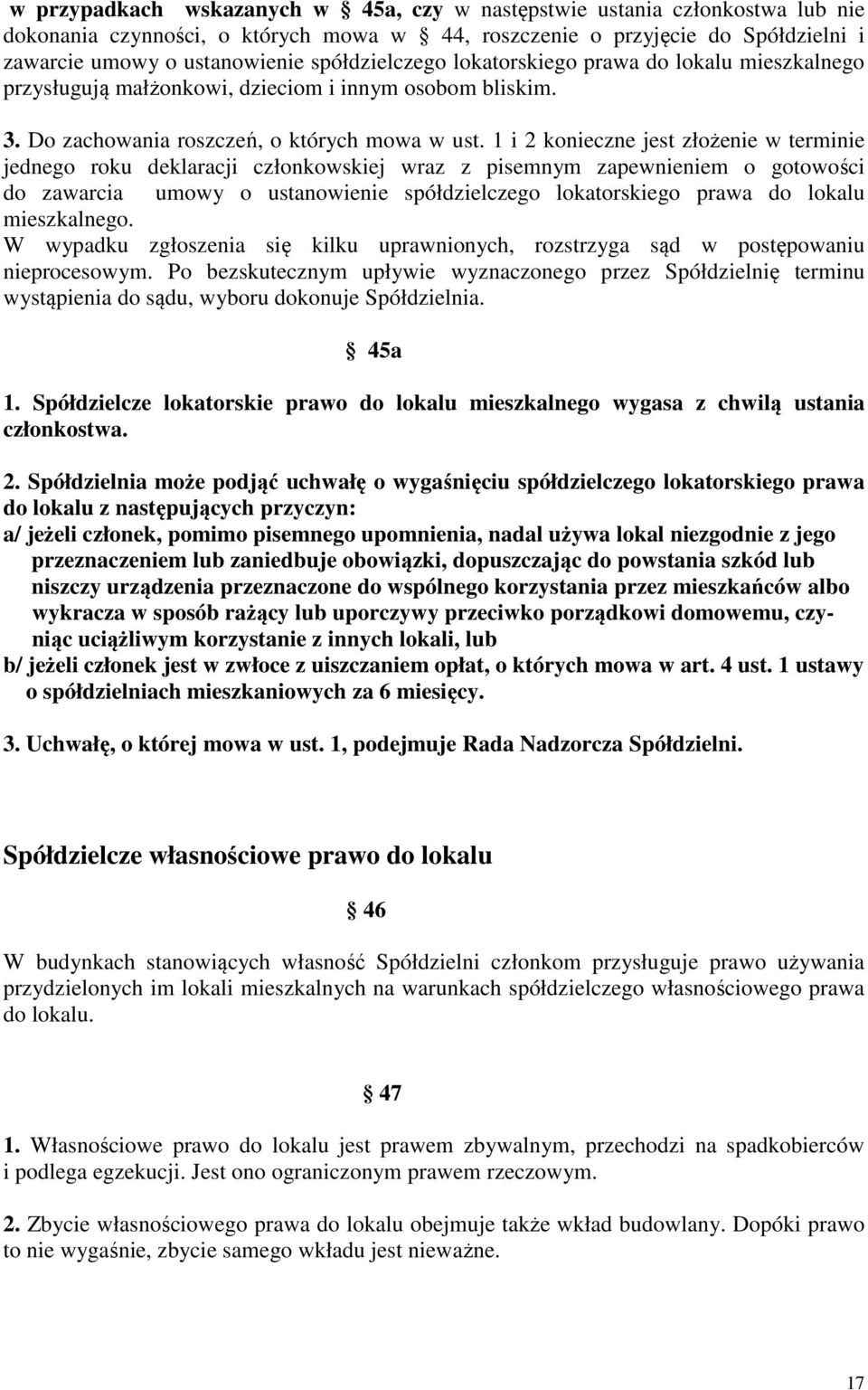1 i 2 konieczne jest złożenie w terminie jednego roku deklaracji członkowskiej wraz z pisemnym zapewnieniem o gotowości do zawarcia umowy o ustanowienie spółdzielczego lokatorskiego prawa do lokalu
