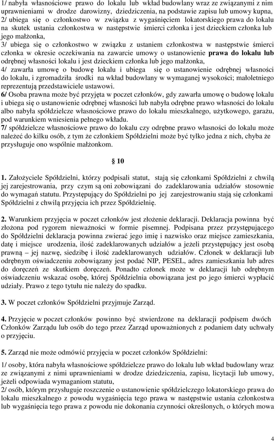 ustaniem członkostwa w następstwie śmierci członka w okresie oczekiwania na zawarcie umowy o ustanowienie prawa do lokalu lub odrębnej własności lokalu i jest dzieckiem członka lub jego małżonka, 4/