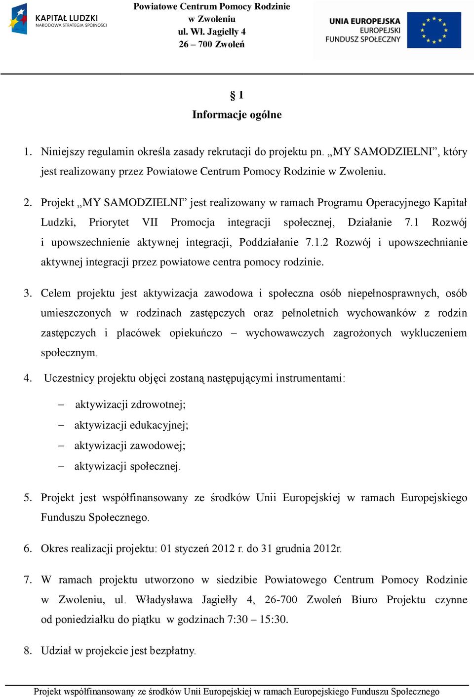 1 Rozwój i upowszechnienie aktywnej integracji, Poddziałanie 7.1.2 Rozwój i upowszechnianie aktywnej integracji przez powiatowe centra pomocy rodzinie. 3.