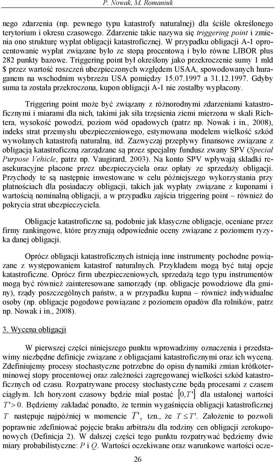W przypadku obligacji A-1 oprocenowanie wypła związane było ze sopą procenową i było równe LIBOR plus 282 punky bazowe.