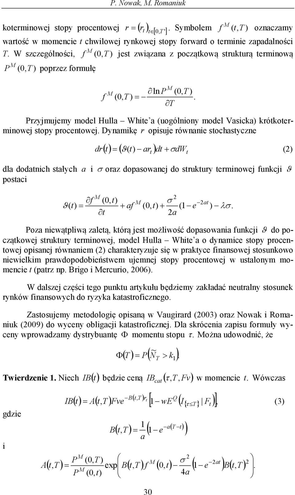 T Przyjmujemy model Hulla Whie a (uogólniony model Vasicka krókoerminowej sopy procenowej.