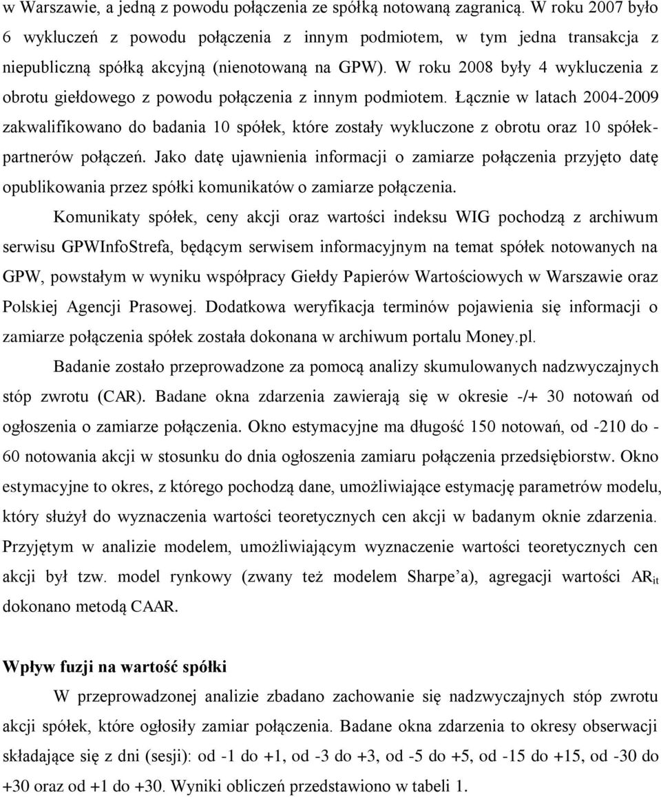 W roku 2008 były 4 wykluczenia z obrotu giełdowego z powodu połączenia z innym podmiotem.