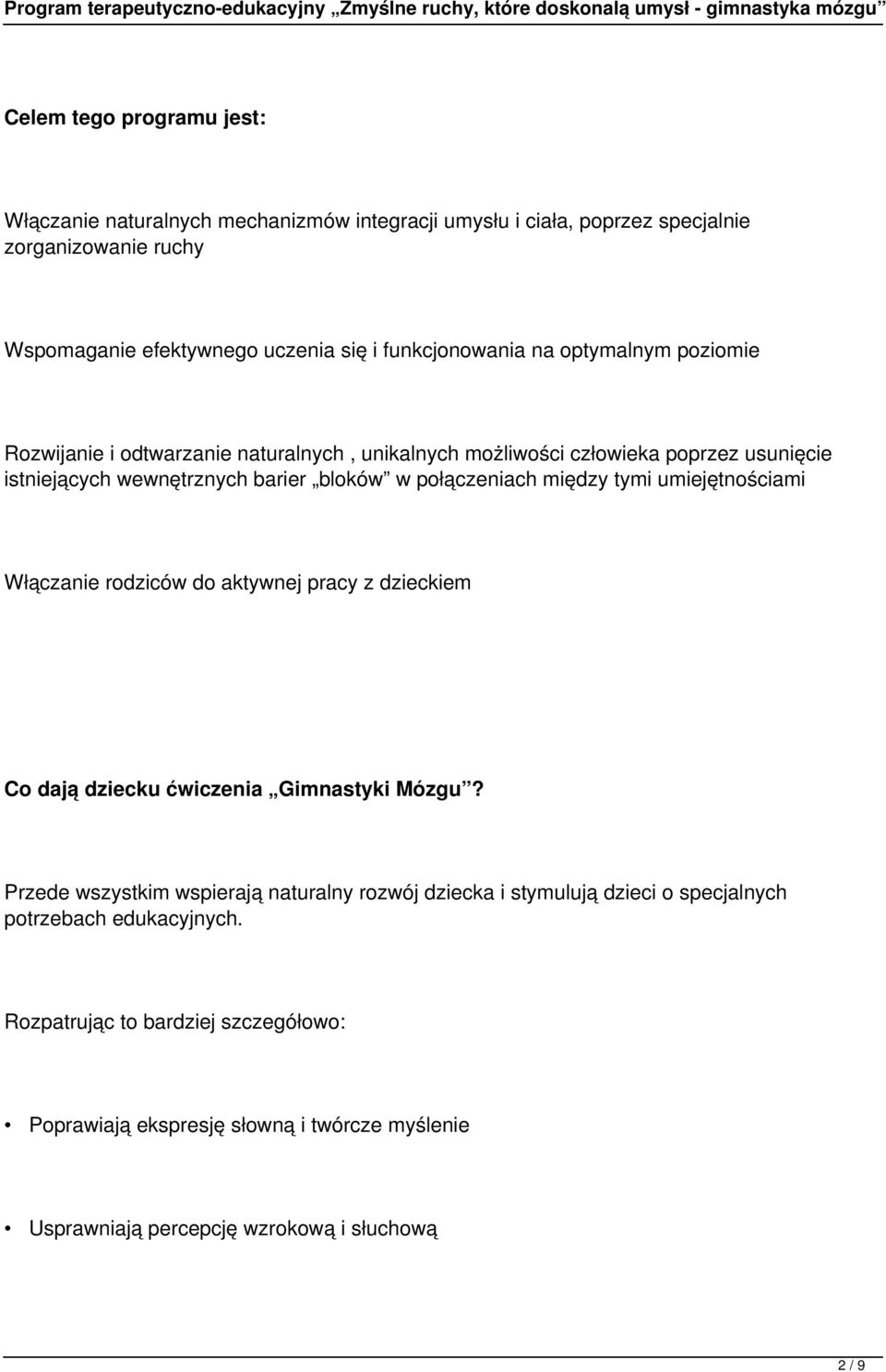 połączeniach między tymi umiejętnościami Włączanie rodziców do aktywnej pracy z dzieckiem Co dają dziecku ćwiczenia Gimnastyki Mózgu?