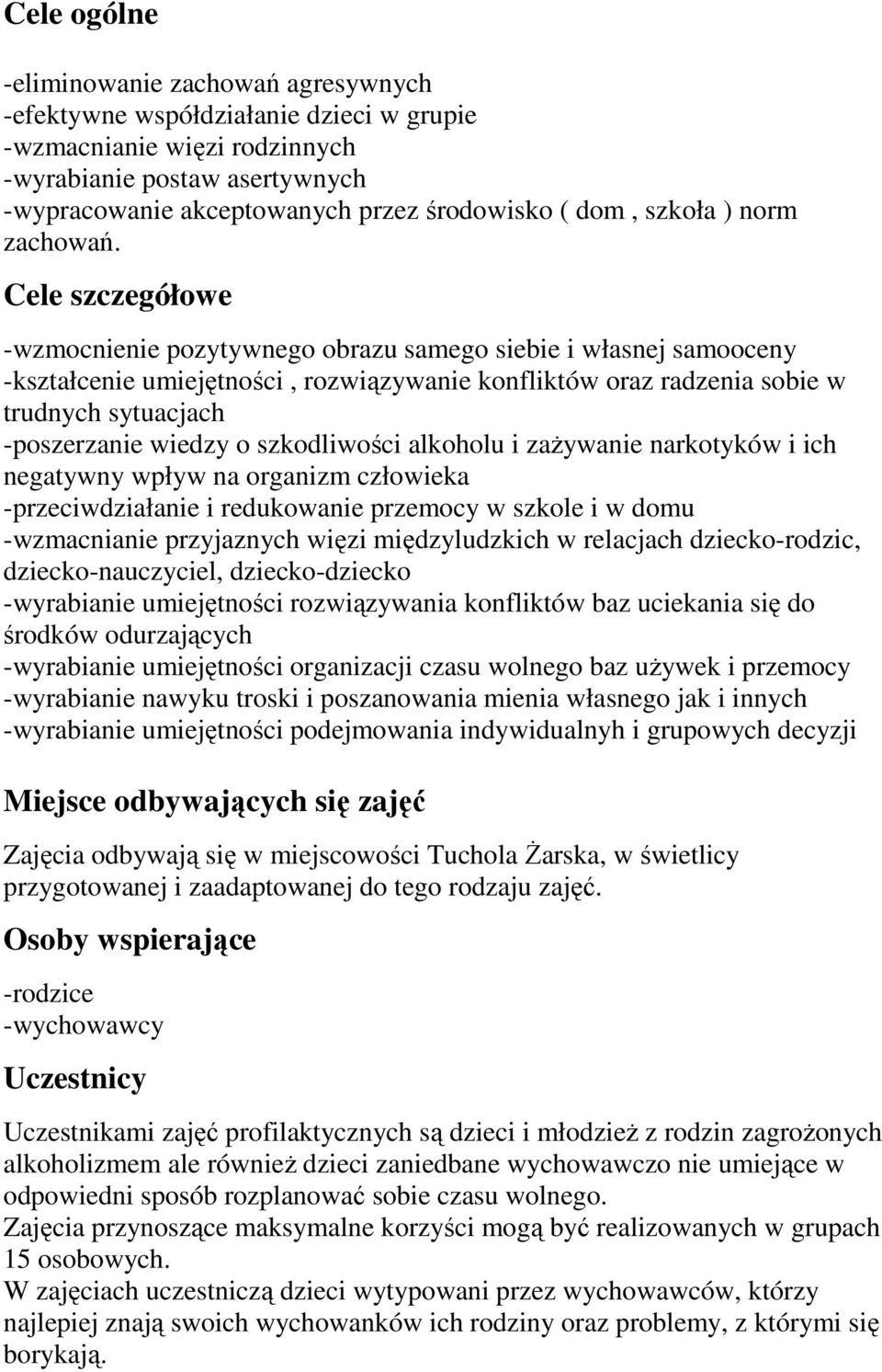 Cele szczegółowe -wzmocnienie pozytywnego obrazu samego siebie i własnej samooceny -kształcenie umiejętności, rozwiązywanie konfliktów oraz radzenia sobie w trudnych sytuacjach -poszerzanie wiedzy o