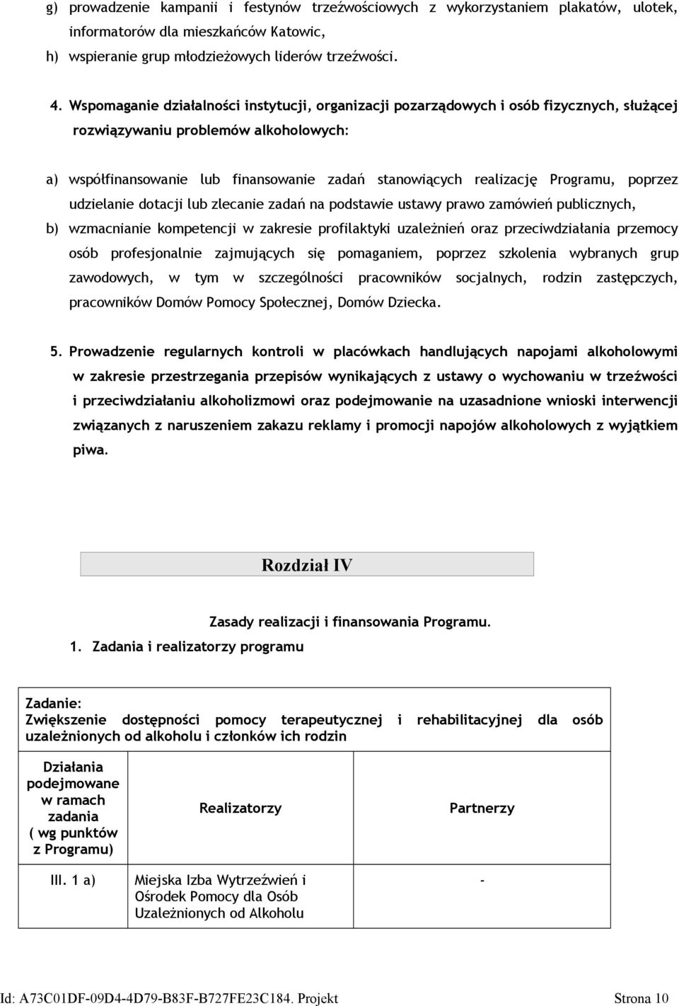 Programu, poprzez udzielanie dotacji lub zlecanie zadań na podstawie ustawy prawo zamówień publicznych, b) wzmacnianie kompetencji w zakresie profilaktyki uzależnień oraz przeciwdziałania przemocy