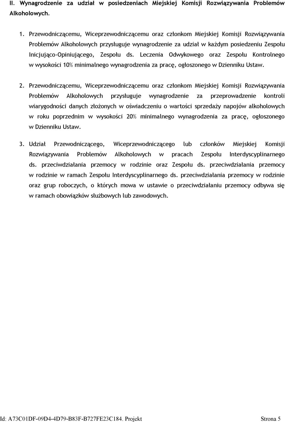 Zespołu ds. Leczenia Odwykowego oraz Zespołu Kontrolnego w wysokości 10% minimalnego wynagrodzenia za pracę, ogłoszonego w Dzienniku Ustaw. 2.