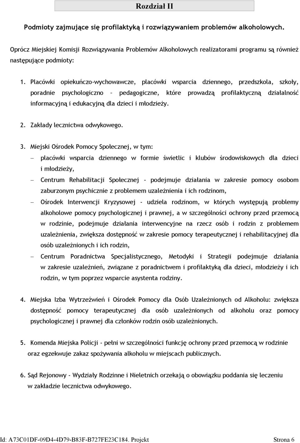 Placówki opiekuńczo-wychowawcze, placówki wsparcia dziennego, przedszkola, szkoły, poradnie psychologiczno pedagogiczne, które prowadzą profilaktyczną działalność informacyjną i edukacyjną dla dzieci