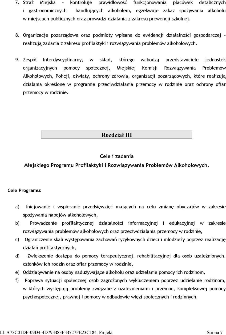 Organizacje pozarządowe oraz podmioty wpisane do ewidencji działalności gospodarczej realizują zadania z zakresu profilaktyki i rozwiązywania problemów alkoholowych. 9.