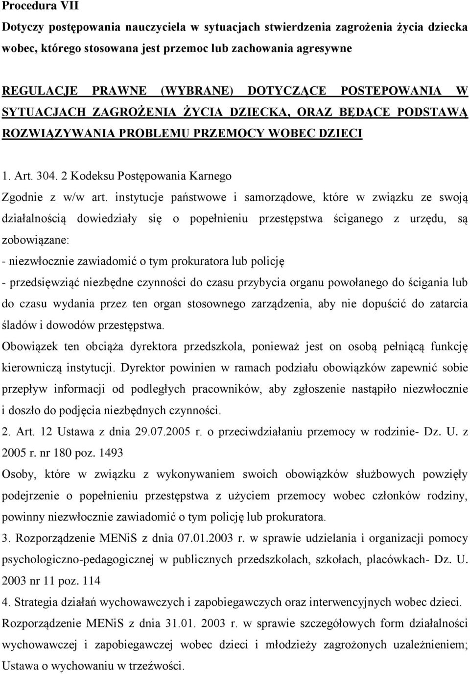 instytucje państwowe i samorządowe, które w związku ze swoją działalnością dowiedziały się o popełnieniu przestępstwa ściganego z urzędu, są zobowiązane: - niezwłocznie zawiadomić o tym prokuratora