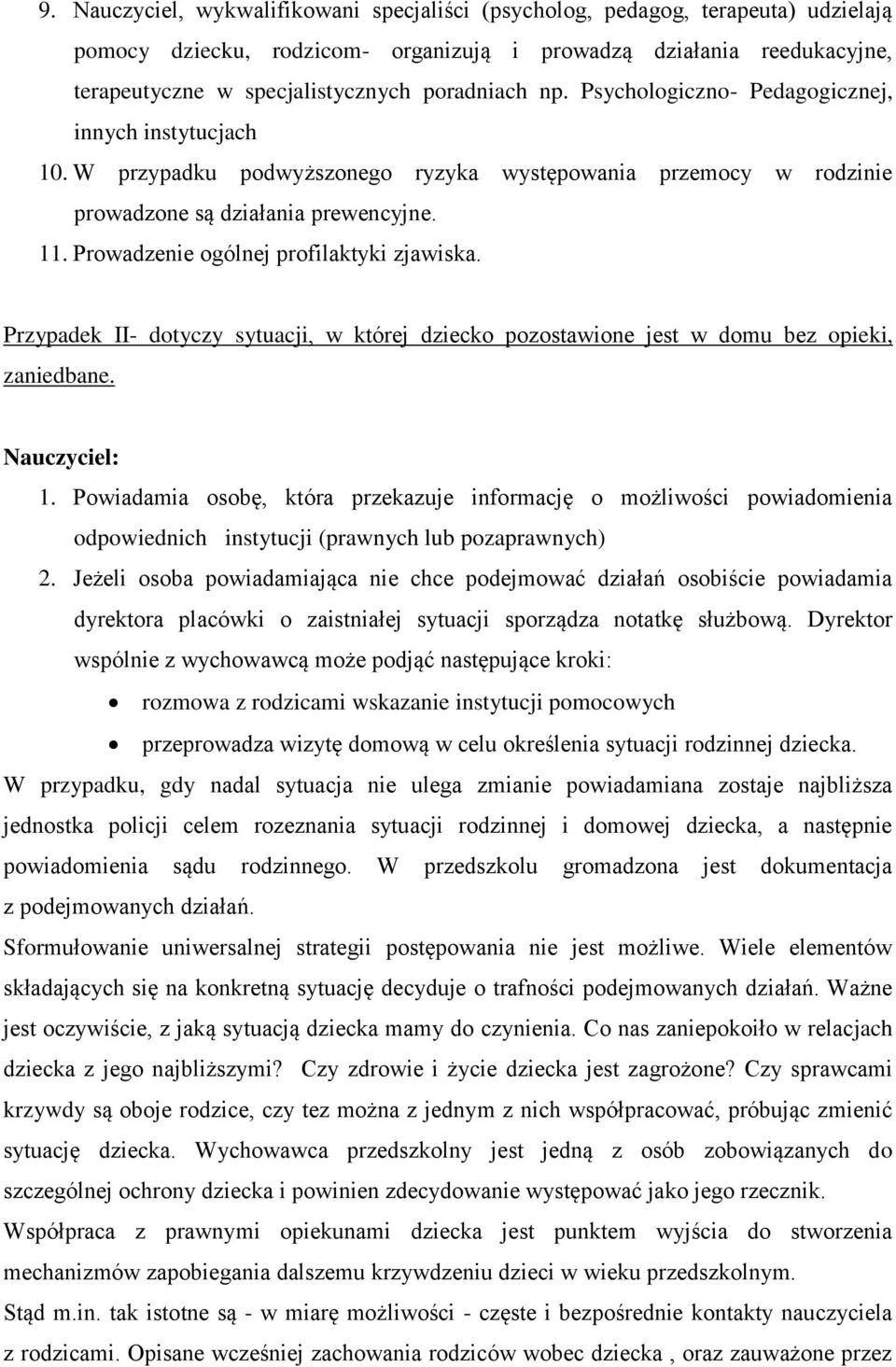 Prowadzenie ogólnej profilaktyki zjawiska. Przypadek II- dotyczy sytuacji, w której dziecko pozostawione jest w domu bez opieki, zaniedbane. Nauczyciel: 1.