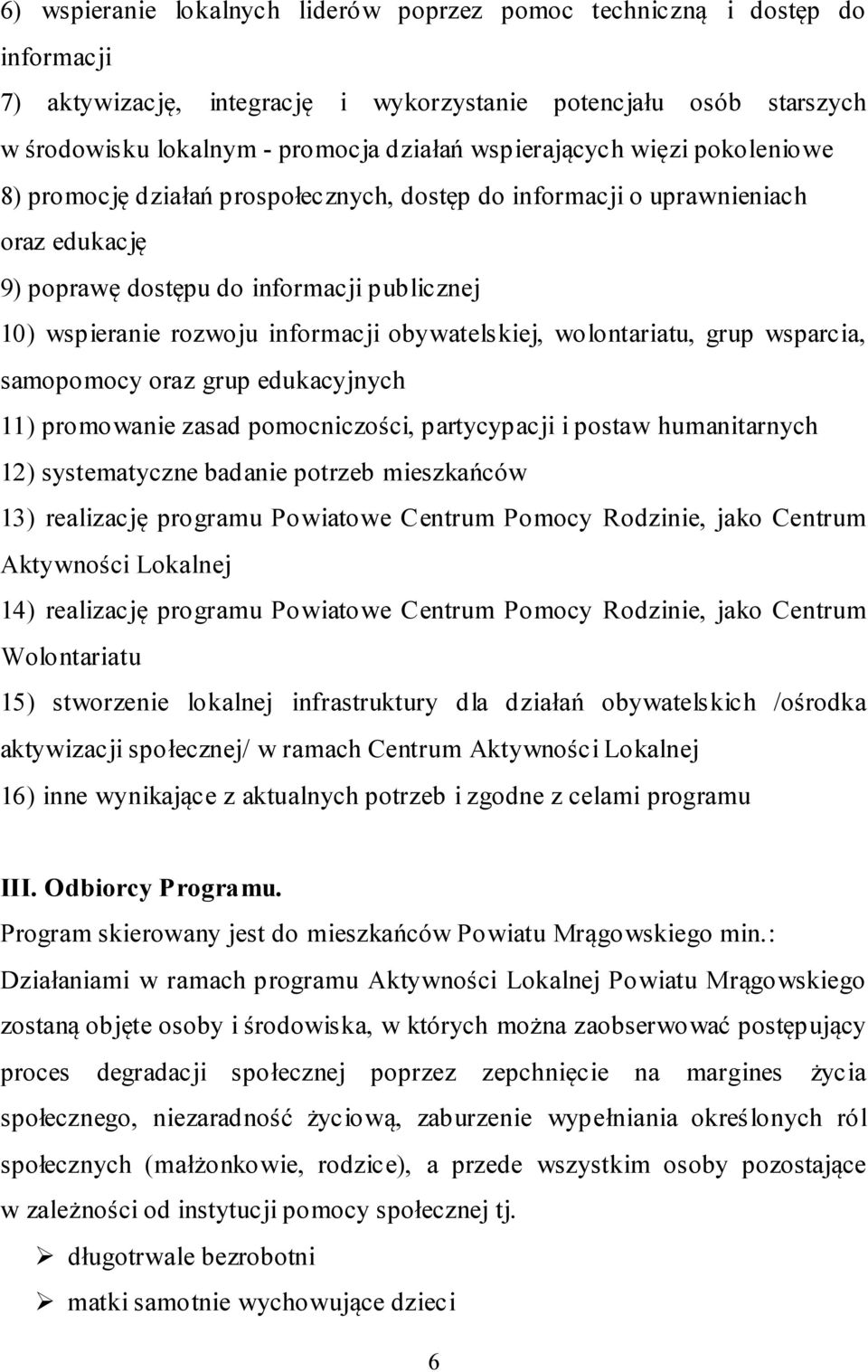 obywatelskiej, wolontariatu, grup wsparcia, samopomocy oraz grup edukacyjnych 11) promowanie zasad pomocniczości, partycypacji i postaw humanitarnych 12) systematyczne badanie potrzeb mieszkańców 13)