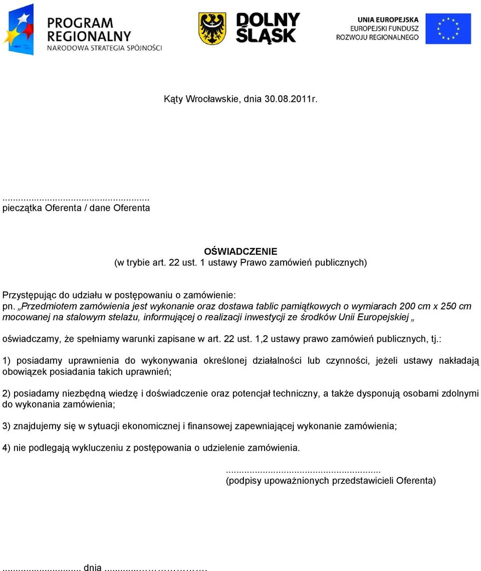 Przedmiotem zamówienia jest wykonanie oraz dostawa tablic pamiątkowych o wymiarach 200 cm x 250 cm mocowanej na stalowym stelażu, informującej o realizacji inwestycji ze środków Unii Europejskiej