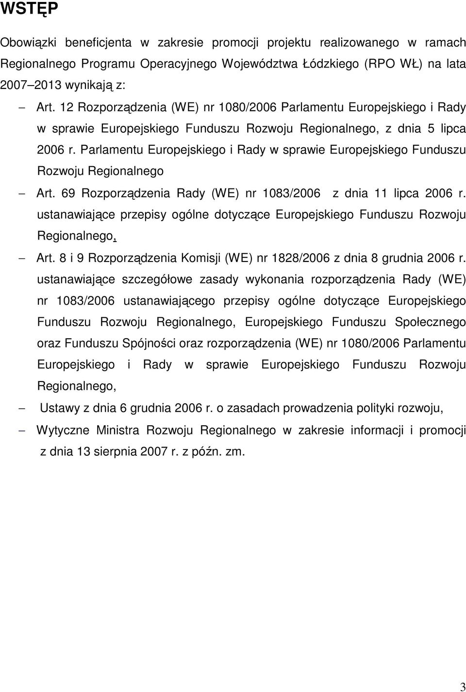 Parlamentu Europejskiego i Rady w sprawie Europejskiego Funduszu Rozwoju Regionalnego Art. 69 Rozporządzenia Rady (WE) nr 1083/2006 z dnia 11 lipca 2006 r.