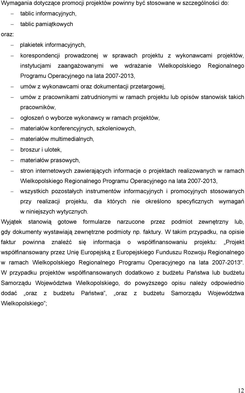 umów z pracownikami zatrudnionymi w ramach projektu lub opisów stanowisk takich pracowników, ogłoszeń o wyborze wykonawcy w ramach projektów, materiałów konferencyjnych, szkoleniowych, materiałów