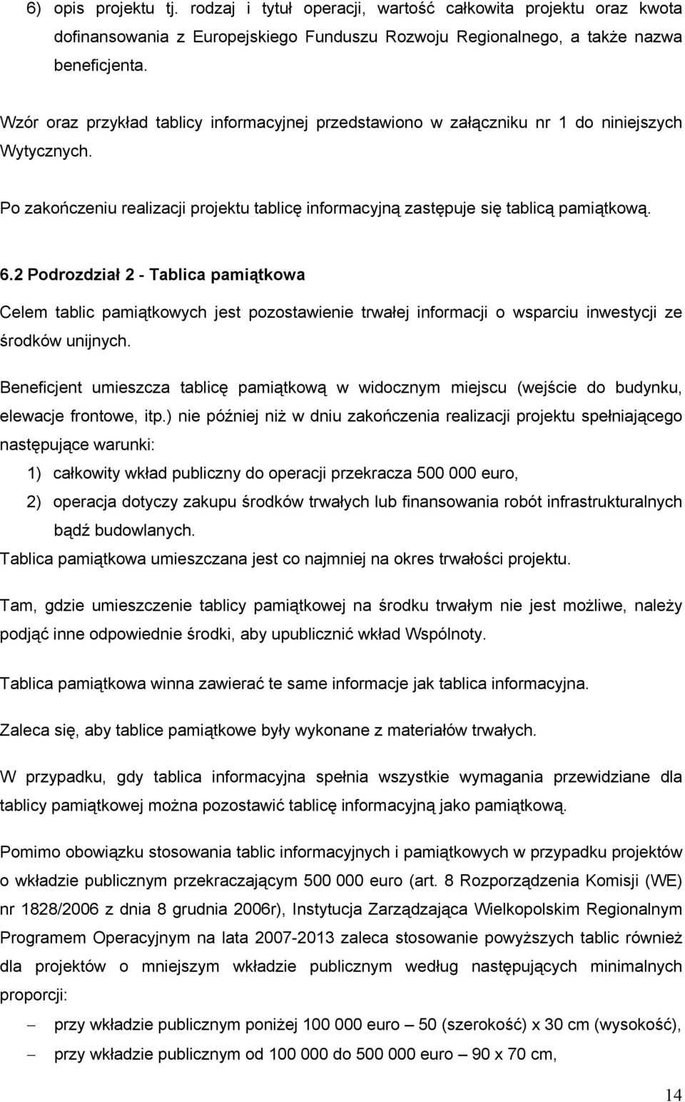 2 Podrozdział 2 - Tablica pamiątkowa Celem tablic pamiątkowych jest pozostawienie trwałej informacji o wsparciu inwestycji ze środków unijnych.