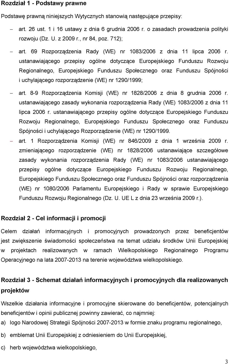 ustanawiającego przepisy ogólne dotyczące Europejskiego Funduszu Rozwoju Regionalnego, Europejskiego Funduszu Społecznego oraz Funduszu Spójności i uchylającego rozporządzenie (WE) nr 1290/1999; art.