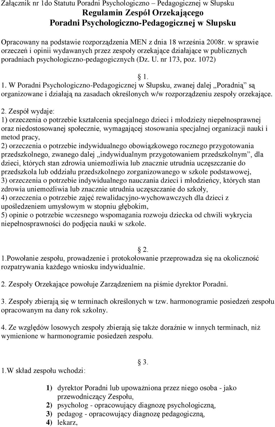 3, poz. 1072) 1. 1. W Poradni Psychologiczno-Pedagogicznej w Słupsku, zwanej dalej Poradnią są organizowane i działają na zasadach określonych w/w rozporządzeniu zespoły orzekające. 2.