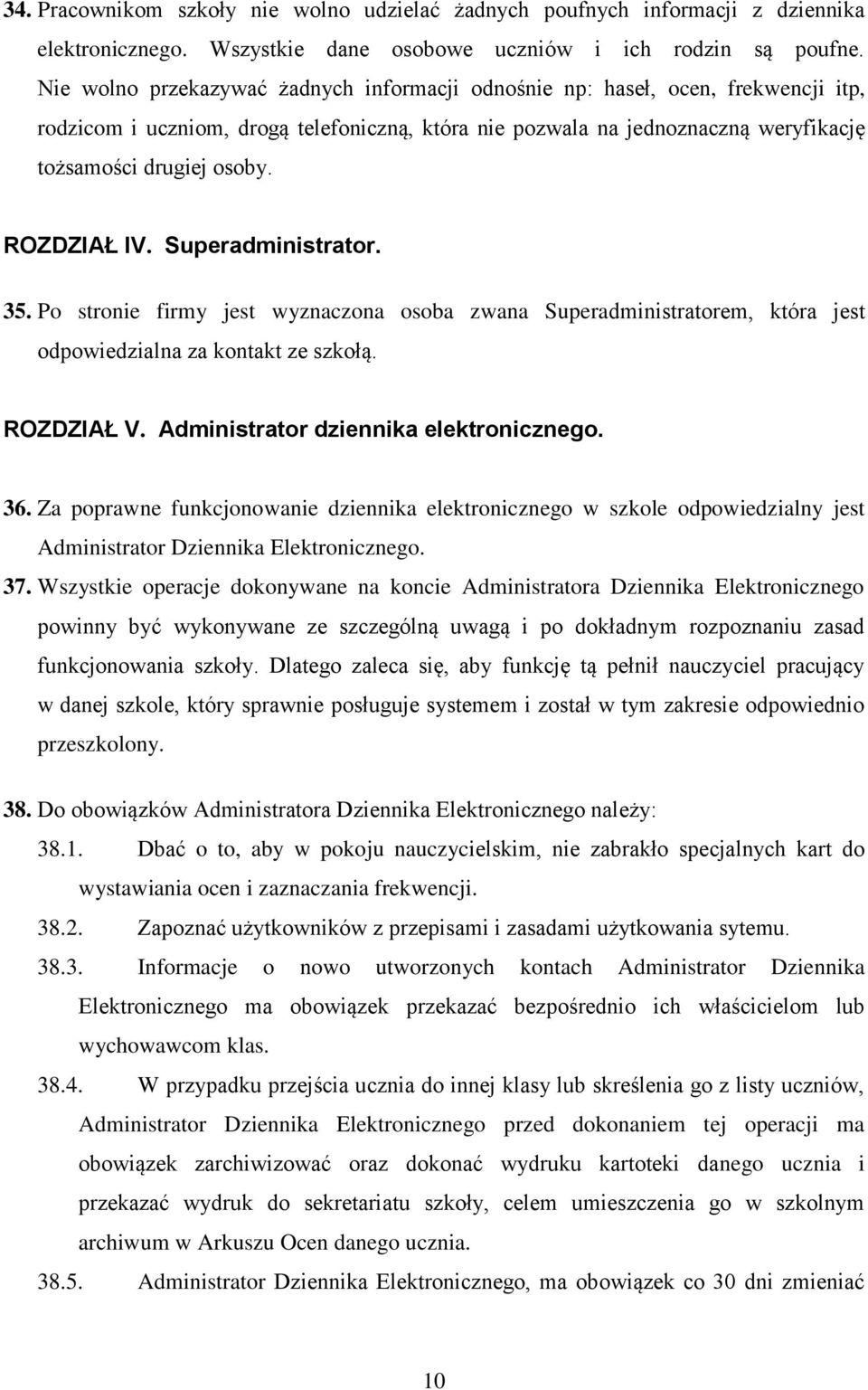 ROZDZIAŁ IV. Superadministrator. 35. Po stronie firmy jest wyznaczona osoba zwana Superadministratorem, która jest odpowiedzialna za kontakt ze szkołą. ROZDZIAŁ V.