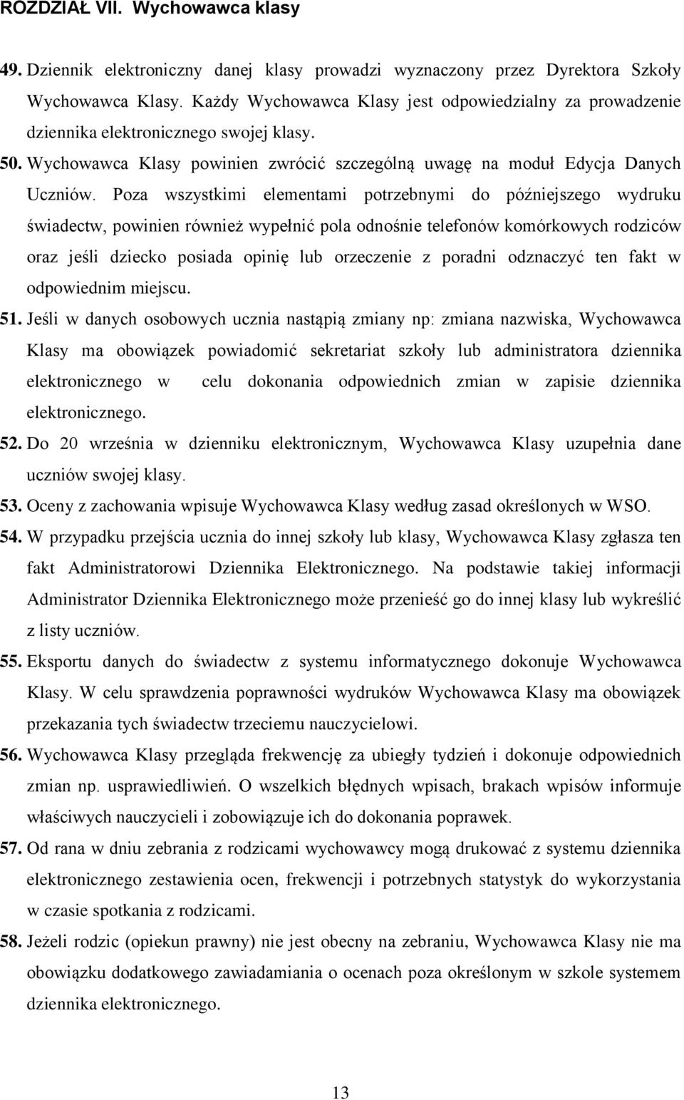 Poza wszystkimi elementami potrzebnymi do późniejszego wydruku świadectw, powinien również wypełnić pola odnośnie telefonów komórkowych rodziców oraz jeśli dziecko posiada opinię lub orzeczenie z