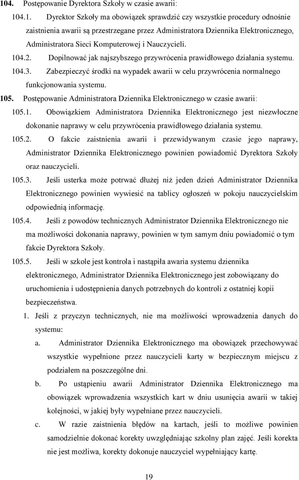 Zabezpieczyć środki na wypadek awarii w celu przywrócenia normalnego funkcjonowania systemu. 10